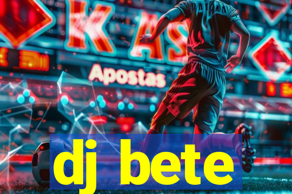 dj bete